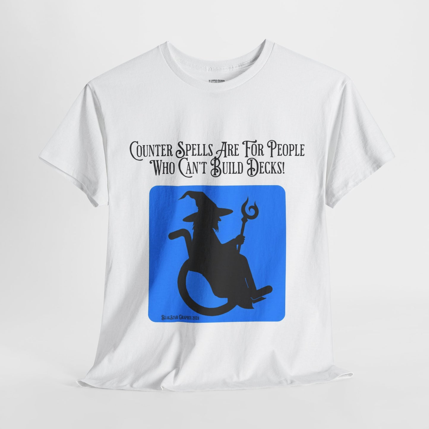 "Counter Spells Are For People Who Can't Build Decks" Graphic Tee