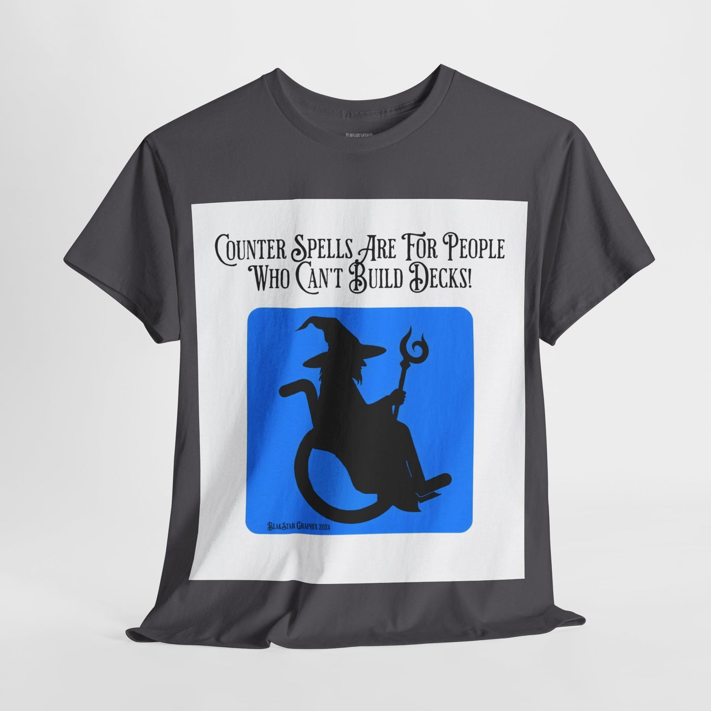 "Counter Spells Are For People Who Can't Build Decks" Graphic Tee