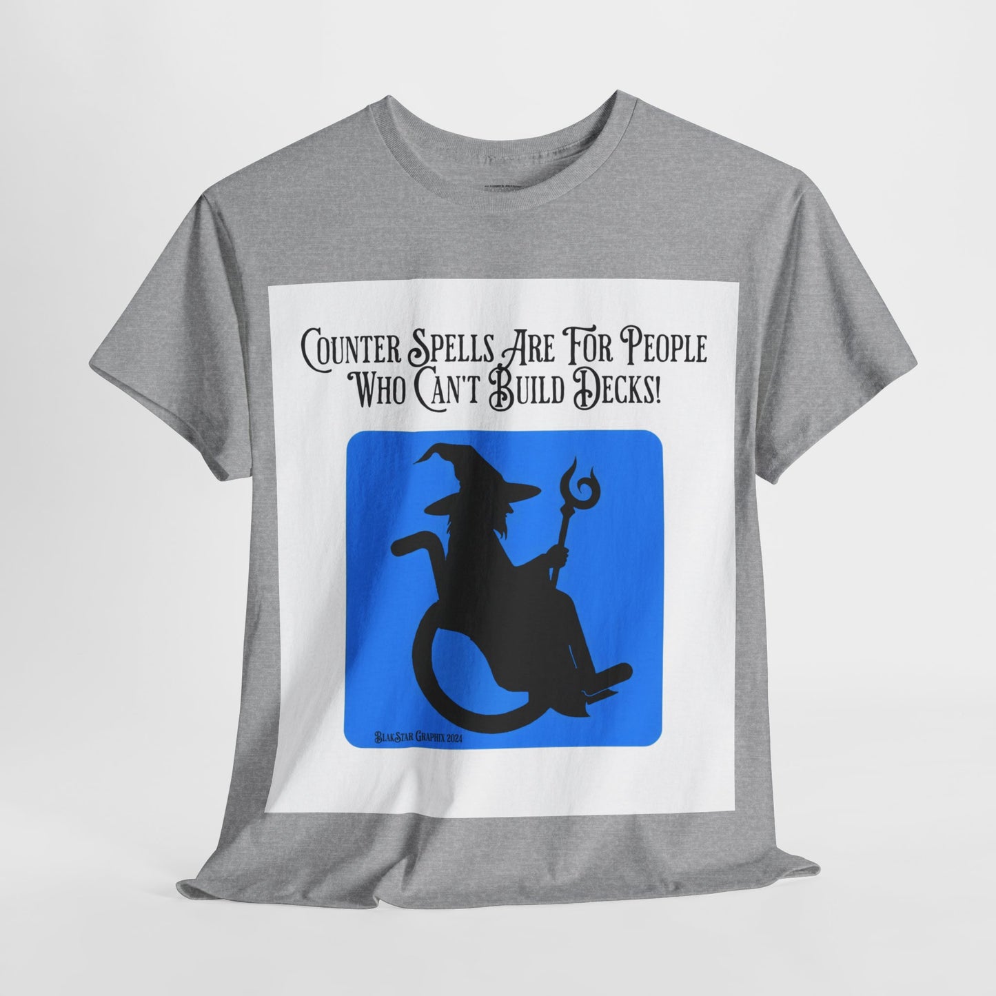 "Counter Spells Are For People Who Can't Build Decks" Graphic Tee