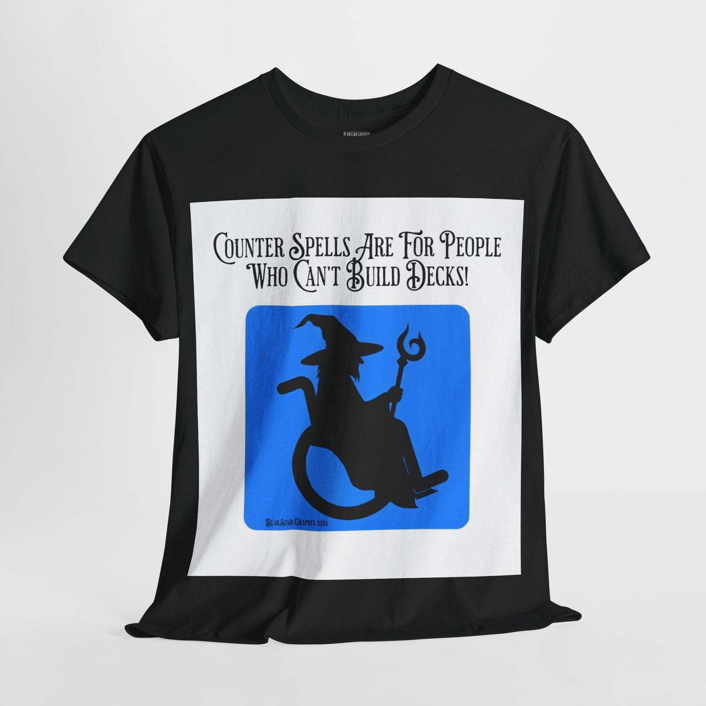 "Counter Spells Are For People Who Can't Build Decks" Graphic Tee